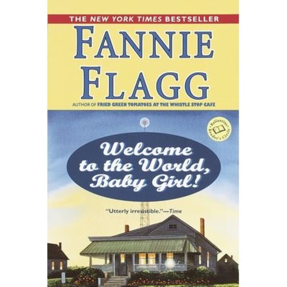 Welcome to the World, Baby Girl! -- Fannie Flagg